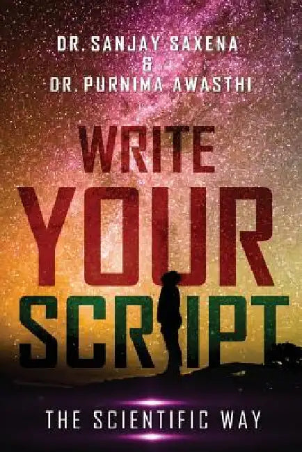 Write Your Script: The Scientific Way by Sanjay Saxena, Purnima Awasthi