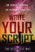 Write Your Script: The Scientific Way by Sanjay Saxena, Purnima Awasthi