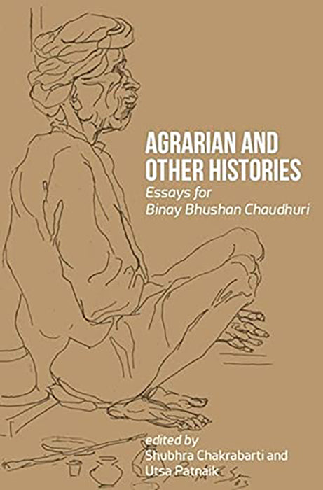 Agrarian and Other Histories: Essays for Binay Bhushan Chaudhuri