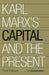 Karl Marx's Capital and the Present by C. P. Chandrasekhar