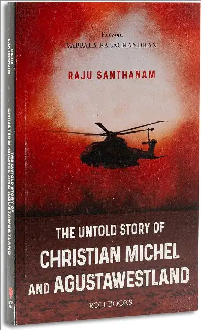 The Untold Story Of Christian Michel And Agustawe by Raju Santhanam