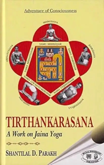 TIRTHANKARASANA: A WORK ON JAINA YOGA by Shantilal D Parakh