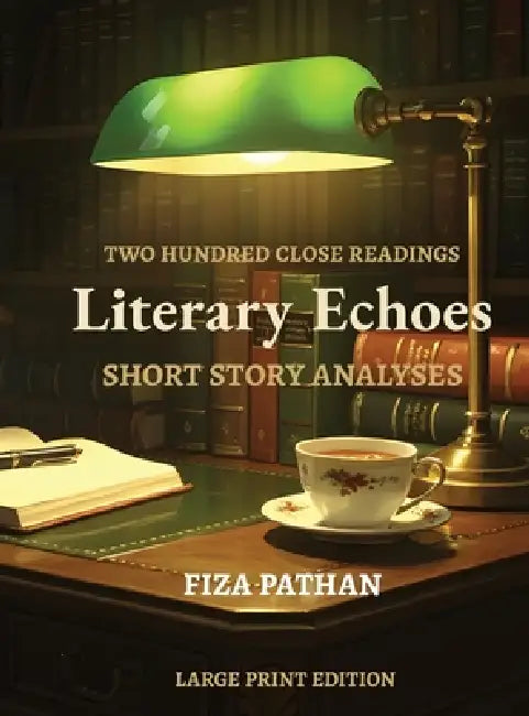 Literary Echoes: Short Story Analyses, Large Print Edtion by Fiza Pathan