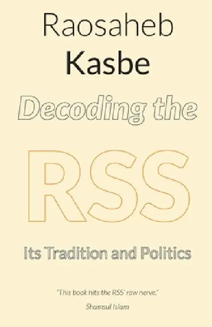 Decoding the RSS: Its Tradition and Politics by Raosaheb Kasbe