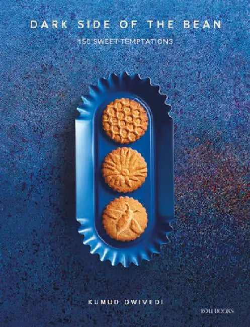 Dark Side of the Bean: 150 Sweet Temptations by Kumud Dwivedi