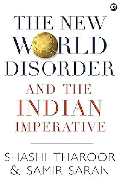 The New World Disorder And The Indian Imperative by Shashi Tharoor & Samir Saran