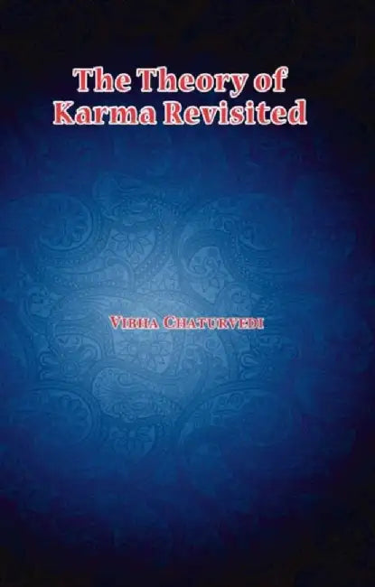 THE THEORY OF KARMA REVISITED by Vibha Chaturvedi