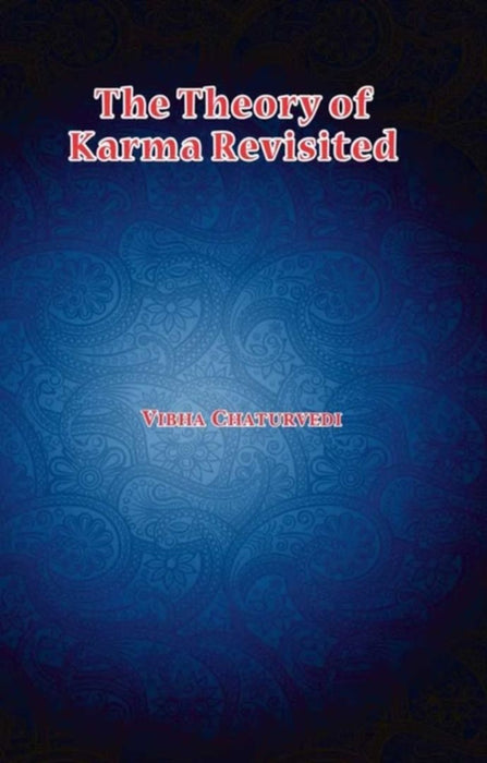 THE THEORY OF KARMA REVISITED by Vibha Chaturvedi