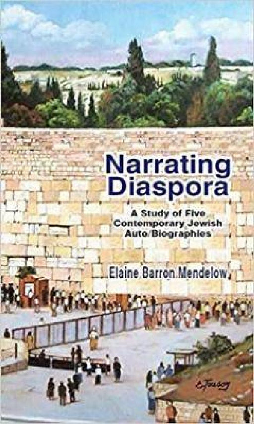 Narrating Diaspora A Study Of Five Contemporary Jewish Auto Biographies by Elaine Barron Mendelow