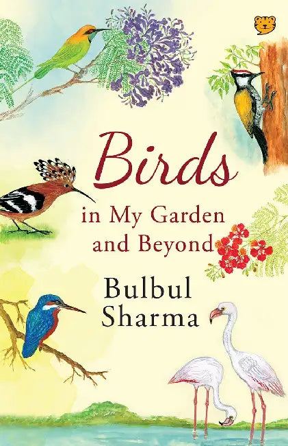 Birds In My Garden And Beyond by Bulbul Sharma