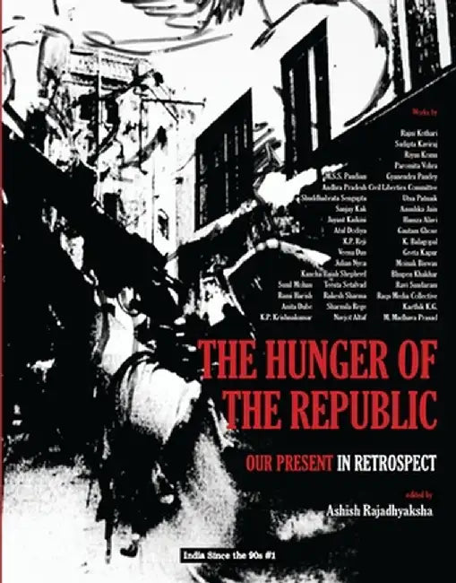 The Hunger of the Republic – Our Present in Retrospect by Ashish Rajadhyaksha
