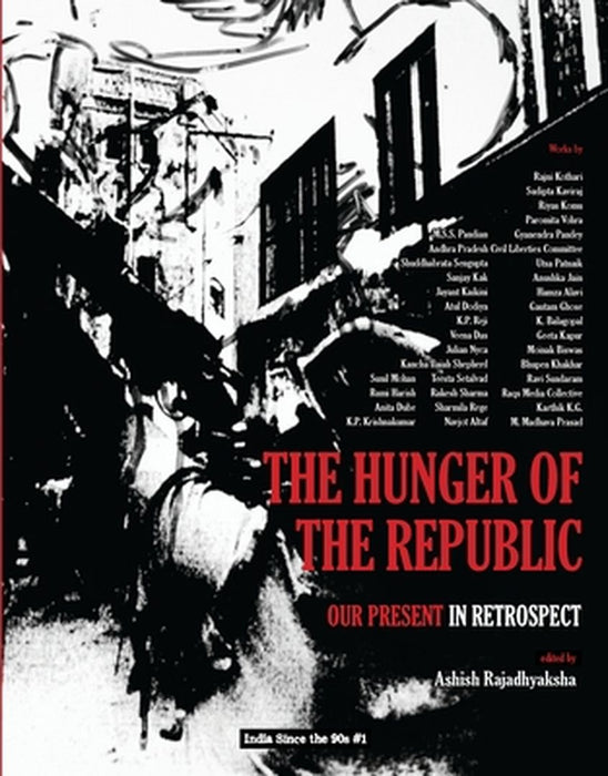 The Hunger of the Republic – Our Present in Retrospect by Ashish Rajadhyaksha