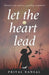 Let The heart Lead by Priyal Bansal