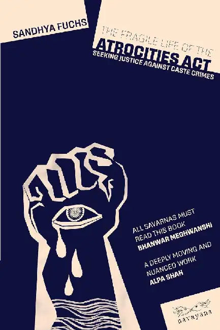 The Fragile Life Of The Atrocities Act by Sandhya Fuchs