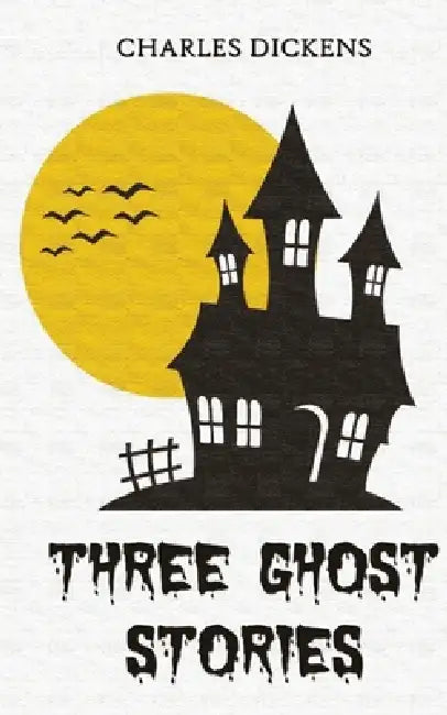 Three Ghost Stories by Charles Dickens