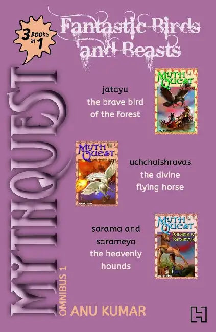 Mythquest Omnibus 1: Fantastic Birds And Beasts (3-Books-In-1) by Kumar, Anu