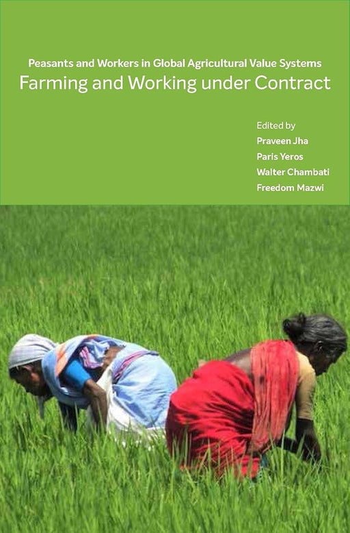 Farming and Working Under Contract: Peasants and Workers in Global Agricultural Value Systems by Freedom Mazwi