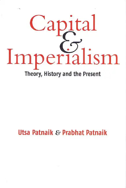 Capital & Imperialism: Theory, History and The Present by Usta Patnaik