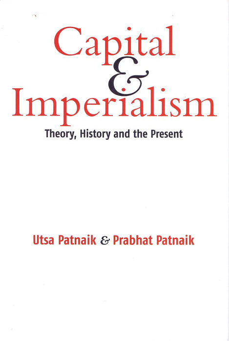 Capital & Imperialism: Theory, History and The Present by Usta Patnaik