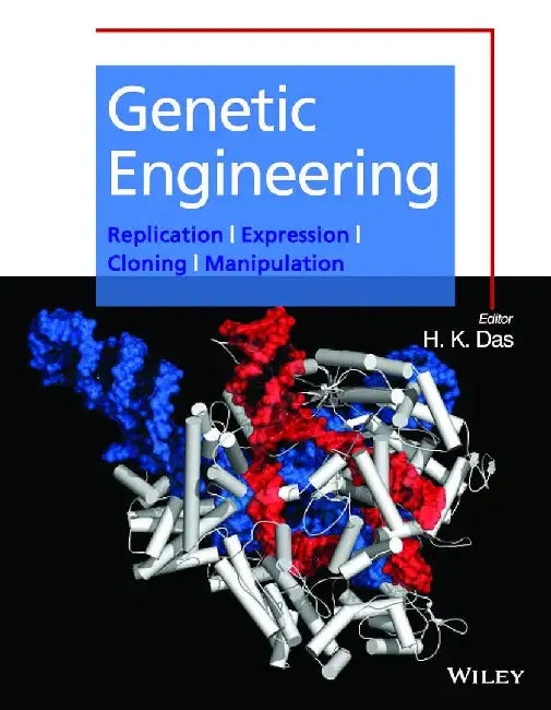 Genetic Engineering: Replication, Expression, Cloning, Manipulation by H.K. Das