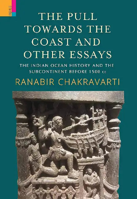 The Pull Towards The Coast And Other Essays by Ranabir Chakravarti