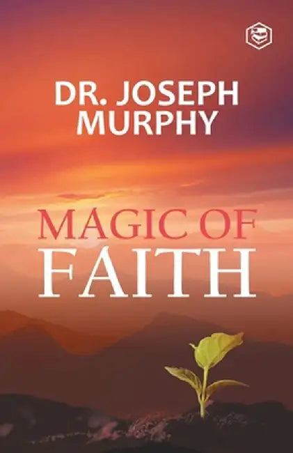 The Magic Of Faith by Joseph Murphy