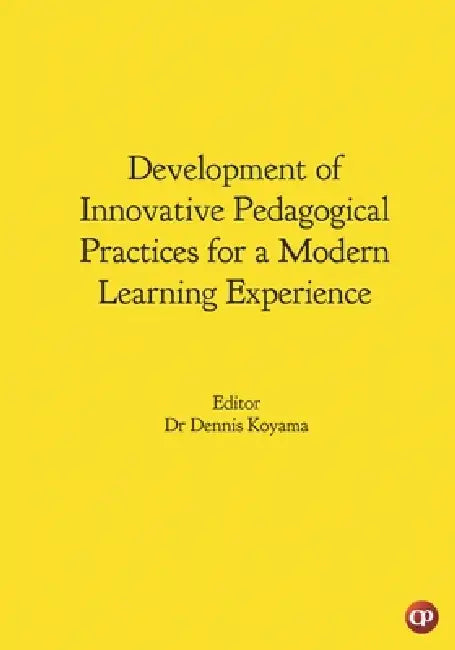 Development of Innovative Pedagogical Practices for a Modern Learning Experience by Dennis Koyama Editor