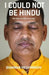 I Could Not Be Hindu: The Story Of A Dalit In The RSS by Bhanwar Meghwanshi