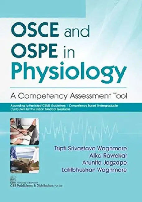 OSCE and Ospe in Physiology: A Competency Assessment Tool by Tripti Srivastava Waghmare