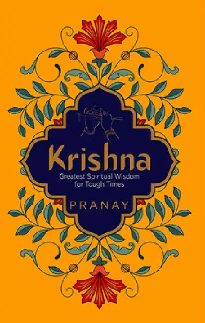 Krishna: Greatest Spiritual Wisdom for Tough Times by Pranay