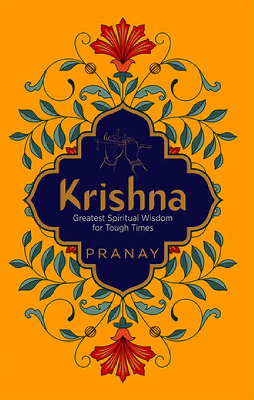 Krishna: Greatest Spiritual Wisdom for Tough Times by Pranay