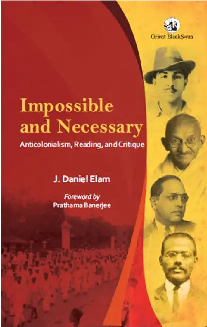 Impossible and Necessary: Anticolonialism, Reading, and Critique by J Daniel Elam