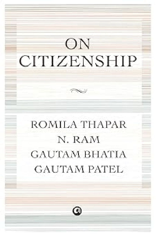 On Citizenship by Romila Thapar, N Ram, Gautam Bhatia, Gautam Patel