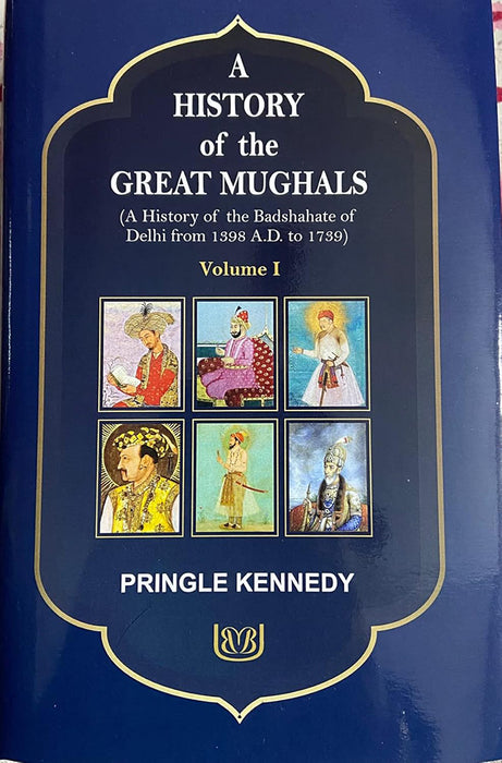 A History of the Great Mughals by Pringle Kennedy