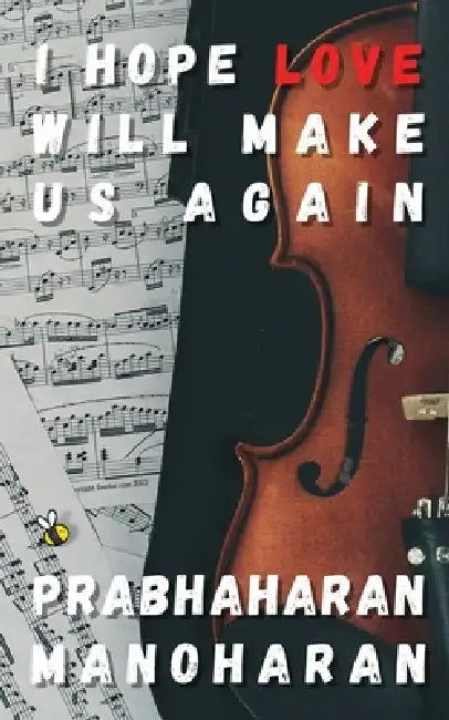 I Hope Love Will Make Us Again by Prabhaharan Manoharan