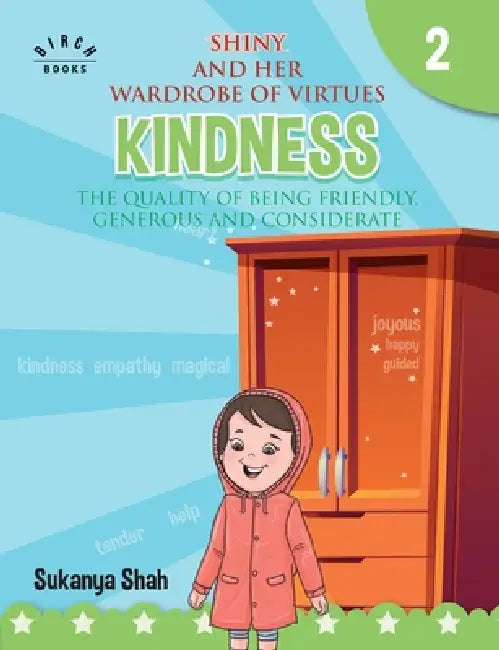 Shiny and her wardrobe of virtues - KINDNESS The quality of being friendly, generous and considerate by Sukanya Shah