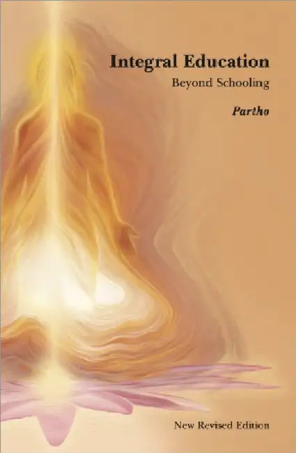 Integral Education: Beyond Schooling by Partho