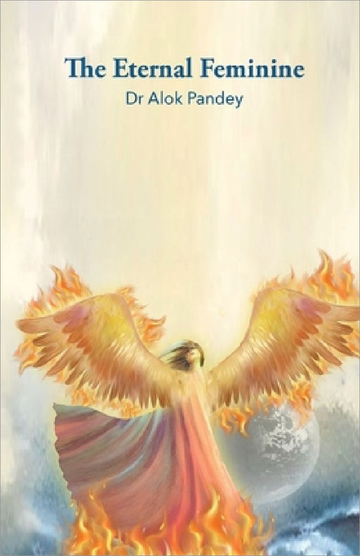 The Eternal Feminine by Alok Pandey