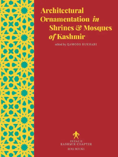 Architectural Ornamentation in Shrines & Mosques of Kashmir by Qamoos Bukhari
