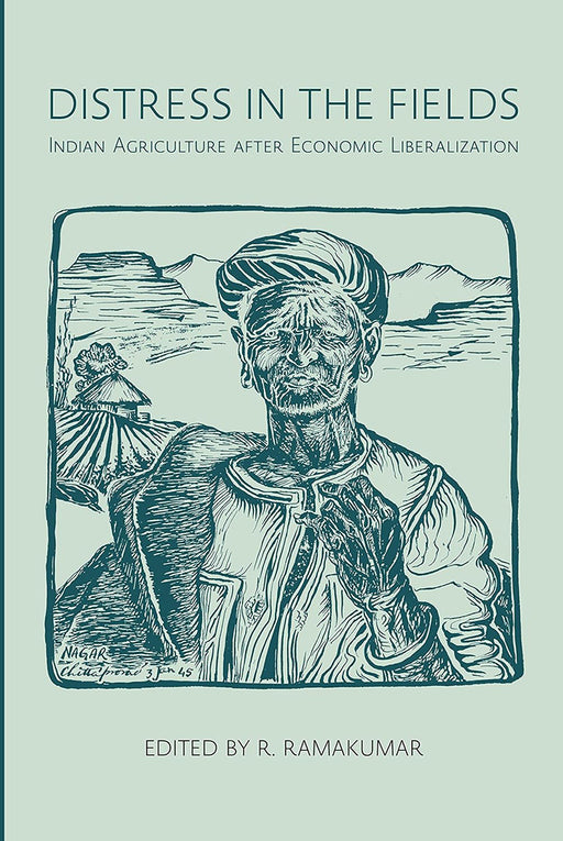 Distress in The Fields: Indian Agriculture After Economics Liberalization by R. Ramakumar