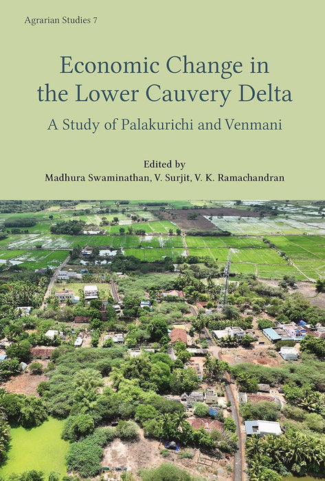 Economic Change in the Lower Cauvery Delta: A Study of Palakurichi and Venmani by Madhura Swaminathan/V. Surjit/V. K. Ramachandran