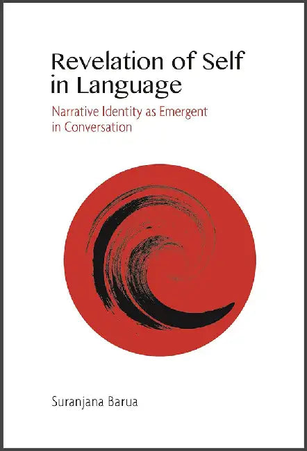 Revelation of Self in Language - Narrative Identity as Emergent in Conversation by Suranjana Barua