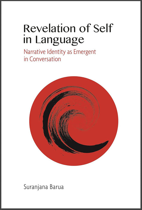 Revelation of Self in Language - Narrative Identity as Emergent in Conversation by Suranjana Barua