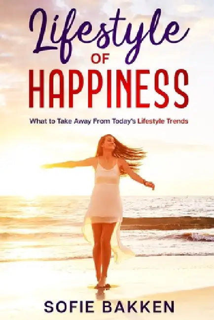 Lifestyle of Happiness by Sofie Bakken