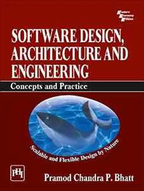 Software Design, Architecture and Engineering: Concepts and Practice by Bhatt Pramod Chandra P.