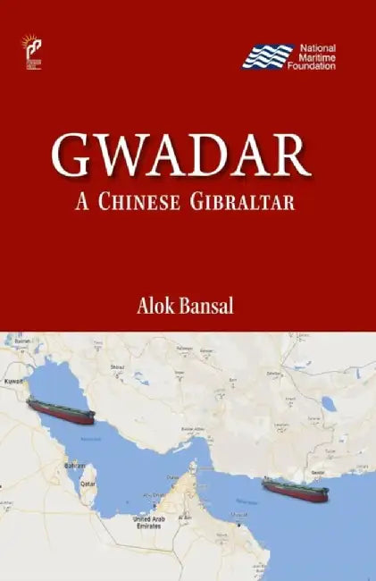 Gwadar: A Chinese Gibraltar by Alok Bansal