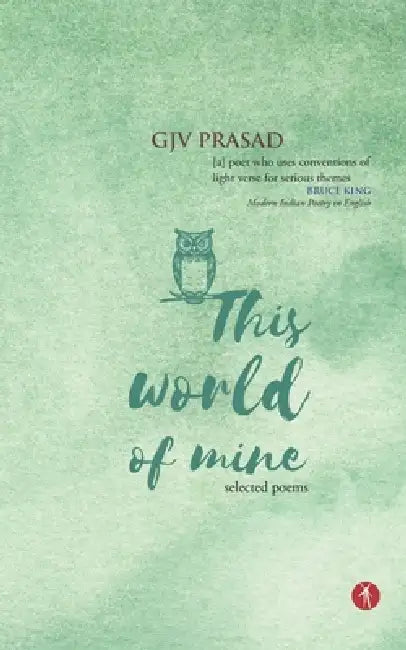 This World of Mine: selected poems by Gjv Prasad