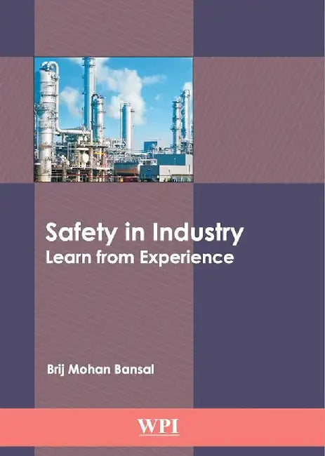 Safety in Industry Learn from Experience by Brij Mohan Bansal