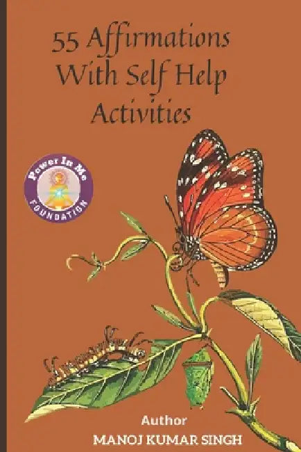 55 Affirmations With Self Help Activities: Creating A Better Version Of Self by Manoj Singh