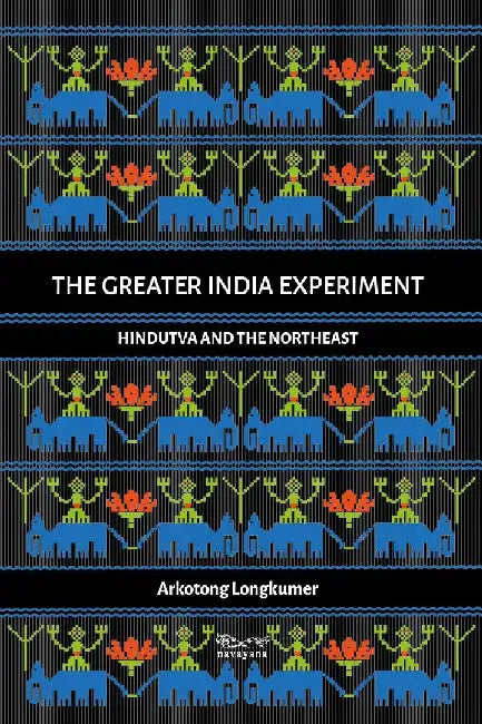 The Greater India Experiment by Arkotong Longkumer